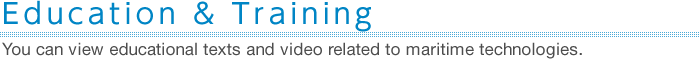 Education & Training : You can view educational texts and video related to maritime technologies. 